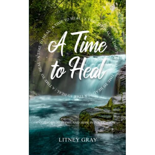 A Time To Heal: Comfort, Healing, And Hope In Poetic Flow