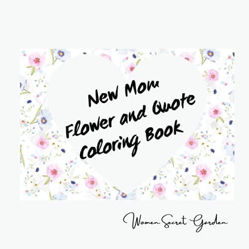 New Mom: Flower And Quote Coloring Book For Mommy With Babies