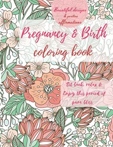 Pregnancy & Birth Coloring Book: Beautiful Detailed Coloring Pages For Adults, Mandala Coloring, Floral Patterns, Pregnant Woman & Baby Patterns, ... The Author Inside, 100 Large Sheets, 8.5x11