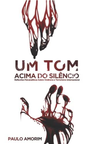 Um Tom Acima Do Silãªncio: Reflexãµes Psicanalã­Ticas Sobre A Violãªncia E Terrorismo Internacional
