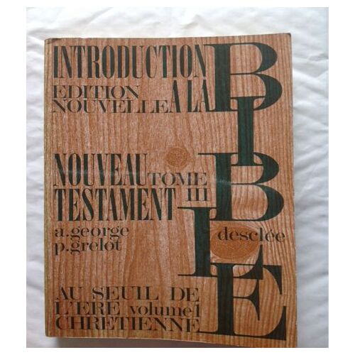 Introduction À La Bible Tome Iii - Introduction Critique Au Nouveau Testament Volume 1 - Au Seuil De L Ère Chrétienne
