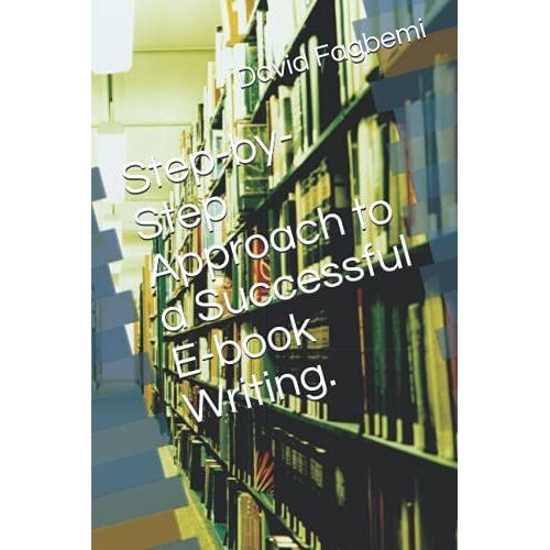 Step-By-Step Approach To A Successful E-Book Writing.