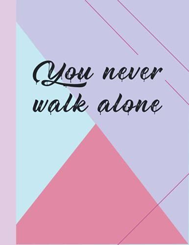 You Never Walk Alone: Notebook For Teens, Kids, Elementary, College, Woman ,Teachers," 8.5 X 11" , (110 Pages), Back To School, Cute Color Ful