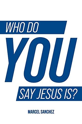 Who Do You Say Jesus Is?: Explore Engage Experience
