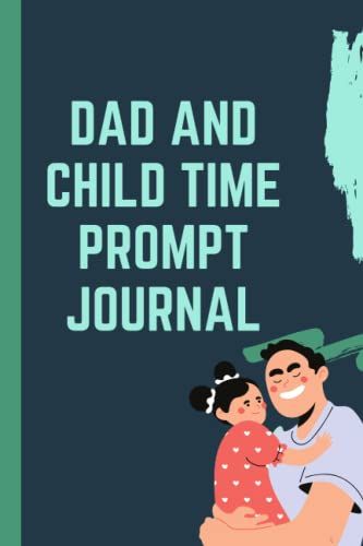 Dad & Child Time: Prompt Journal For Dads And Child: Questions For Dads And Kids To Answer Together