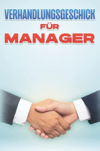 Verhandlungsgeschick FãR Manager: Management-Fã¿Higkeiten Fã¿R Fã¿Hrungskrã¿Fte #5