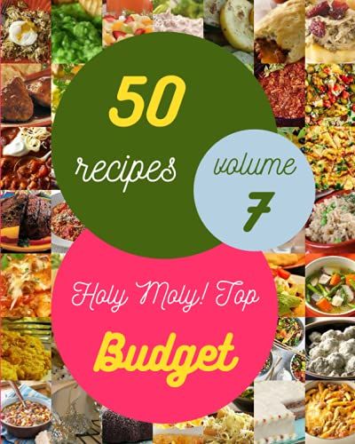 Holy Moly! Top 50 Budget Recipes Volume 7: Cook It Yourself With Budget Cookbook!
