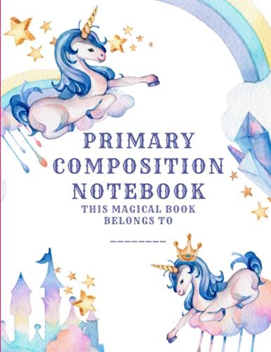 Primary Composition Notebook: Primary Composition Notebook Journal For K-2, Handwriting Practice Paper, Journal For Kids To Draw And Write, Unicorn Design, Large 8.5 X 11in (111 Pages)