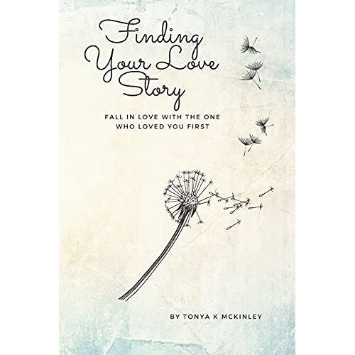 Finding Your Love Story: Fall In Love With The One Who Loved You First
