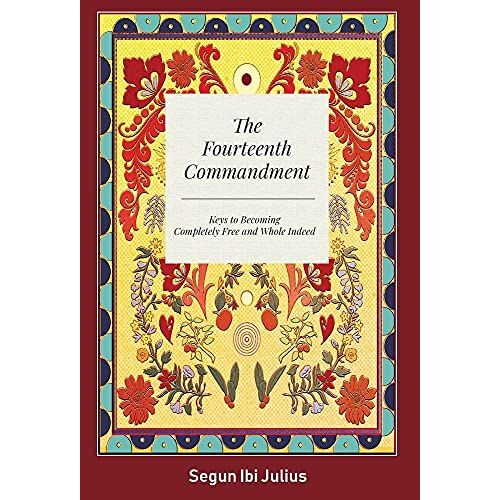 The Fourteenth Commandment: Keys To Becoming Completely Free And Whole Indeed