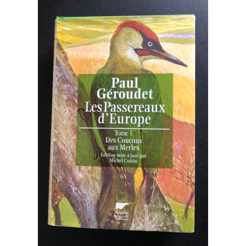 Paul Geroudet Les Passereaux D’Europe Tome 1 Des Coucous Aux Merles