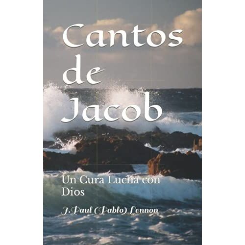 Cantos De Jacob: Un Cura Lucha Con Dios
