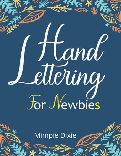 Hand Lettering And Modern Calligraphy For Newbies: Beginner Level With Thick Pages Practice Sheets Perfect For Gift Ideas