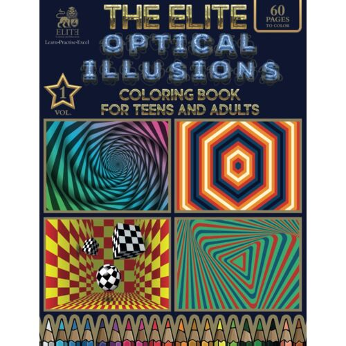 The Elite Optical Illusions Coloring Book For Teens And Adults (Volume 1): 60 Coloring Pages With Detailed, Trippy, Psychedelic, Geometric, 3d Visual ... (The Elite Optical Illusions Coloring Books)
