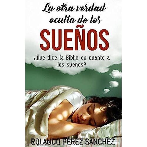 La Otra Verdad Oculta De Los Sueños: ¿Qué Dice La Biblia En Cuanto A Los Sueños? (Apologética)