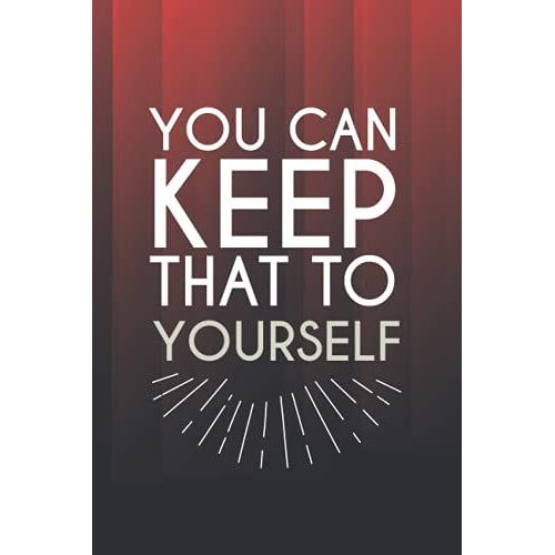 You Can Keep That To Yourself: Super Notebook Lined Paper