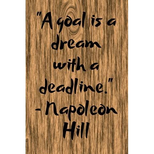A Goal Is A Dream With A Deadline. Napoleon Hill: Quotes Motivational Notebook With 120 Lined Pages, 6"X9", Positive Quotes, Inspirational Journal, ... (Wooden Style Quotes Motivational Notebook)