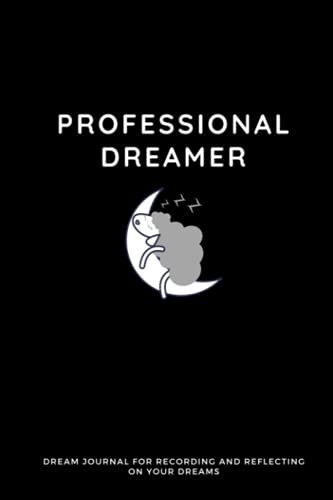 Professional Dreamer: Funny Daily Dream Journal Notebook To Record Your Lucid Dreams And Their Interpretations | For Men, Women, Teen Girls And Boys
