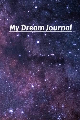 My Dream Journal: Recording Your Dreams Before They Vanish In The Morning