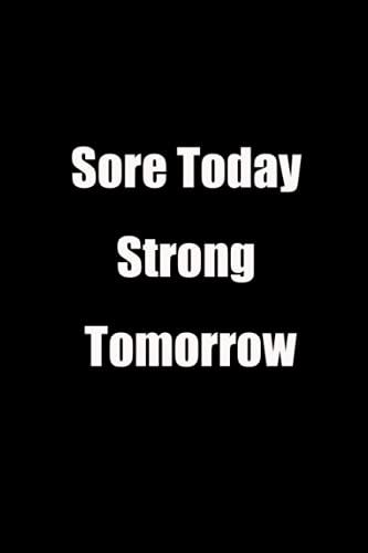 Sore Today Strong Tomorrow: Positive Thinking Notebook- 100 Pages - 6x9 - For Champions