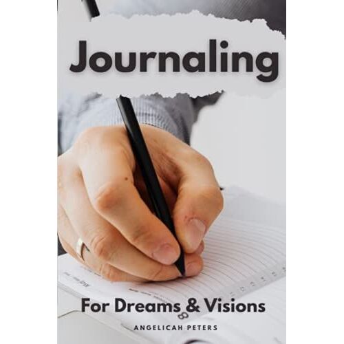 Journaling For Dreams & Visions: A Dream Journal Of Messages From God To Me
