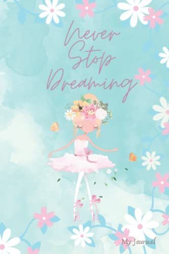 Never Stop Dreaming, My Journal,Sweet Little Girl: 6x9" With 100 Beautiful Design Papers Inside,50 Blank Papers For You Sketching,49 Lined Papers For You Recording Your Journal.