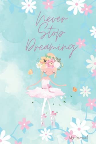 Never Stop Dreaming, My Journal,Sweet Little Girl: 6x9" With 100 Beautiful Design Papers Inside,50 Blank Papers For You Sketching,49 Lined Papers For You Recording Your Journal.