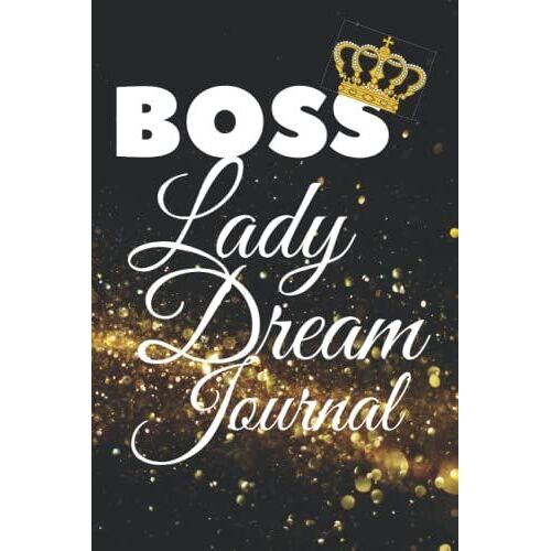 Boss Lady Dream Journal: A Daily Diary To Write Down Your Dreams To Success!