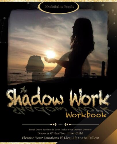 The Shadow Work Workbook: Break Down Barriers & Look Inside Your Darkest Corners. Discover & Heal Your Inner Child. Cleanse Your Emotions & Live Life To The Fullest - Your Guide With Prompts