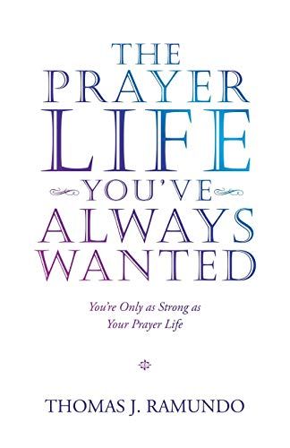 The Prayer Life You've Always Wanted