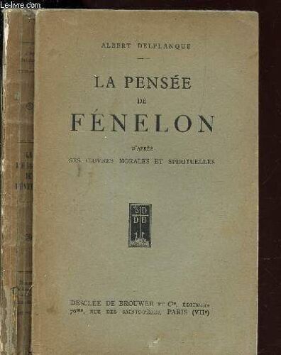 La Pensee De Fenelon - D'apres Ses Oeuvres Morales Et Spirituelles