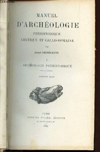 Manuel D'archeologie Prehistorique Celtique Et Gallo-Romaine / Tome I : Archeologie Prehistorique