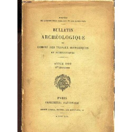 Bulletin Archeologique Du Comite Des Travaux Historiques Et Scientifiques - Anne 1899 - 1ere Livraison.