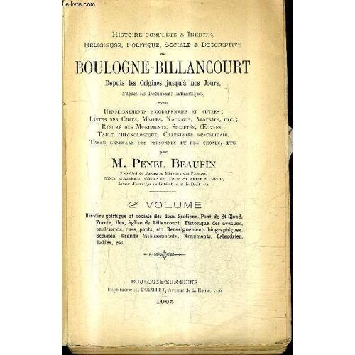Histoire Complete & Inedite Religieuse Politique Sociale & Descriptive De Boulogne Billancourt Depuis Les Origines Jusqu'a Nos Jours D'apres Les Documents Authentiques - 2e Volume.