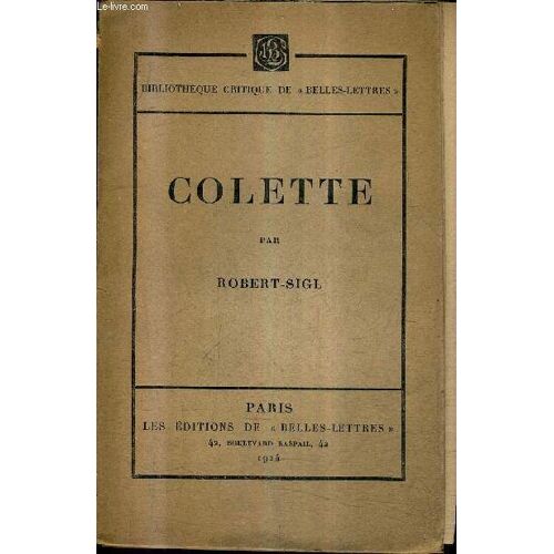 Colette - Collection Bibliotheque Critique De Belles Lettres + Envoi De L'auteur .