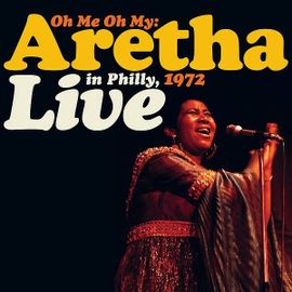 Oh Me Oh My: Aretha Live In Philly, 1972 -  33 Tours
