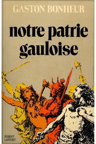 Notre Patrie Gauloise / Bonheur, Gaston / Réf: 16039