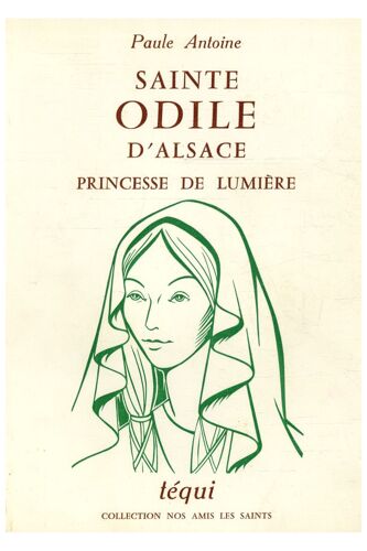 Sainte Odile D'alsace Princesse De Lumière / Antoine, Paule / Réf: 15951