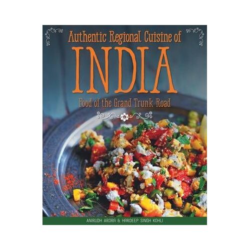 Authentic Regional Cuisine Of India: Food Of The Grand Trunk Road