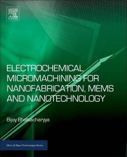 Electrochemical Micromachining For Nanofabrication, Mems And Nanotechnology