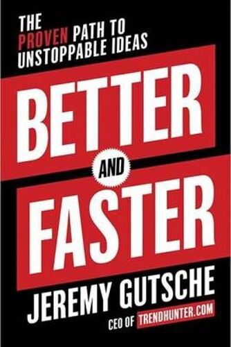 Better And Faster: The Proven Path To Unstoppable Ideas