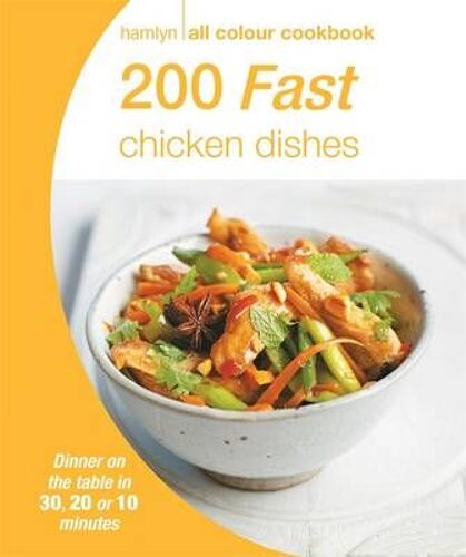 200 Fast Chicken Dishes: Hamlyn All Colour Cookbook