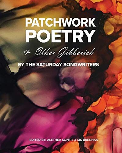 Patchwork Poetry And Other Gibberish By The Saturday Songwriters