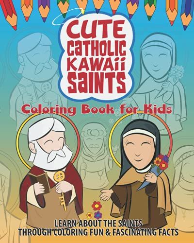 Cute Catholic Kawaii Saints Coloring Book For Kids: Learn About The Saints Through Coloring Fun & Fascinating Facts