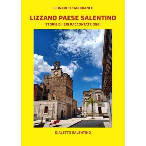 Lizzano Paese Salentino: Storie Di Ieri Raccontate Oggi