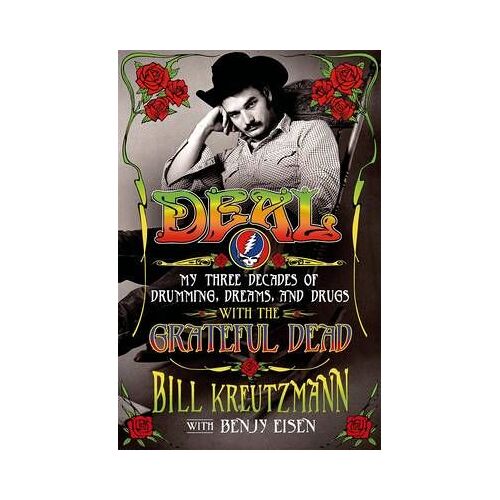 Deal: My Three Decades Of Drumming, Dreams, And Drugs With The Grateful Dead: My Three Decades Of Drumming, Dreams, And Drugs With The Grateful Dead