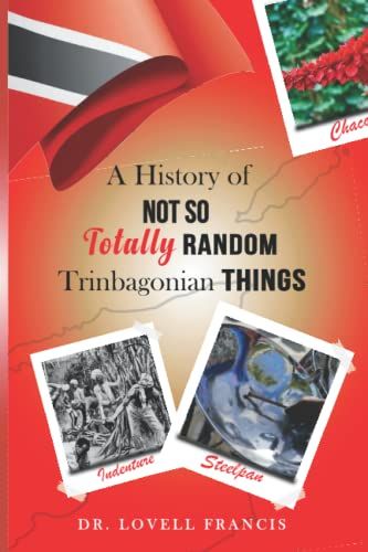 A History Of Not So Totally Random Trinbagonian Things