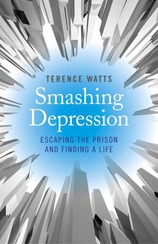 Smashing Depression - Escaping The Prison And Finding A Life