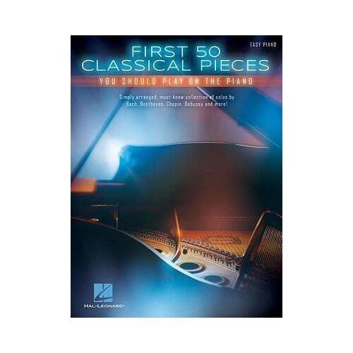 First 50 Classical Pieces You Should Play On The Piano Easy Piano Songbook Beginner To Intermediate Arrangements Of Timeless Classical Music Hal Leonard Sheet Music Collection