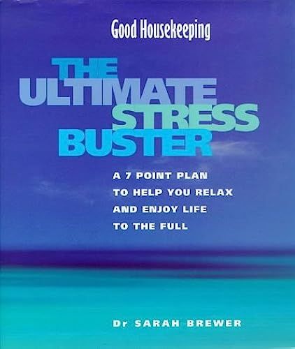 Good Housekeeping - The Ultimate Stress Buster: A Complete Guide To Help You Relax And Enjoy Life To The Full